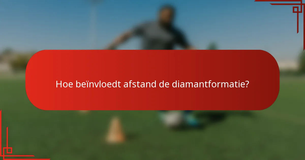 Hoe beïnvloedt afstand de diamantformatie?