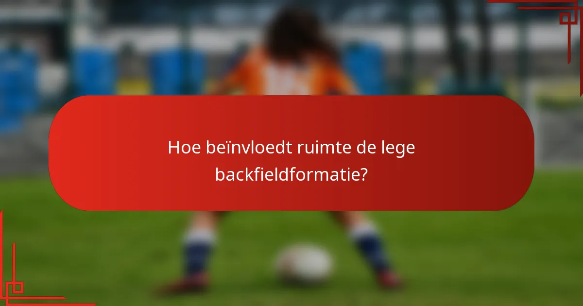 Hoe beïnvloedt ruimte de lege backfieldformatie?