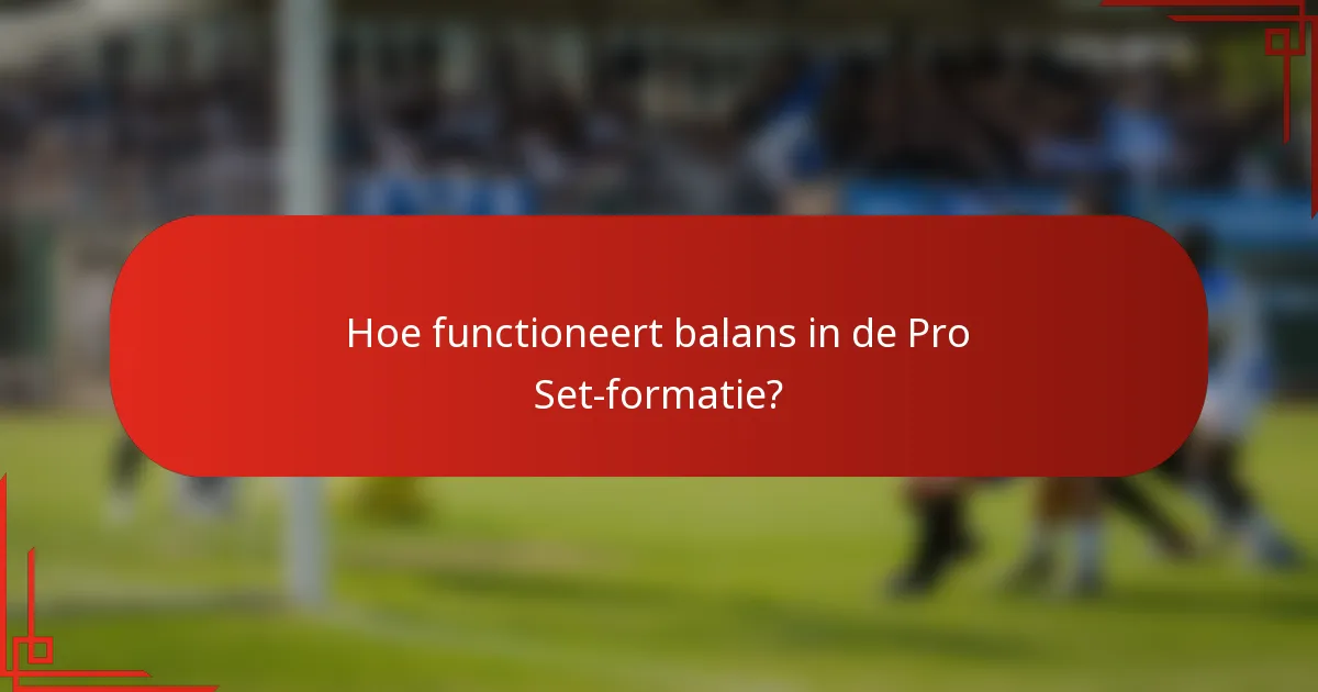 Hoe functioneert balans in de Pro Set-formatie?