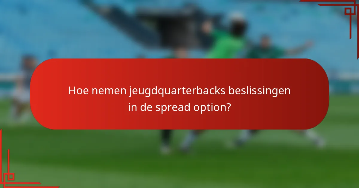 Hoe nemen jeugdquarterbacks beslissingen in de spread option?
