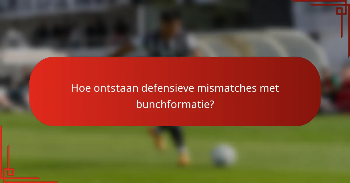 Hoe ontstaan defensieve mismatches met bunchformatie?