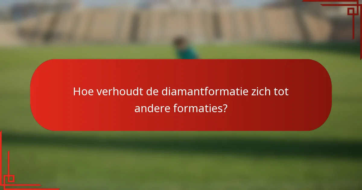 Hoe verhoudt de diamantformatie zich tot andere formaties?