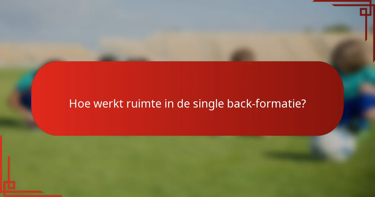 Hoe werkt ruimte in de single back-formatie?