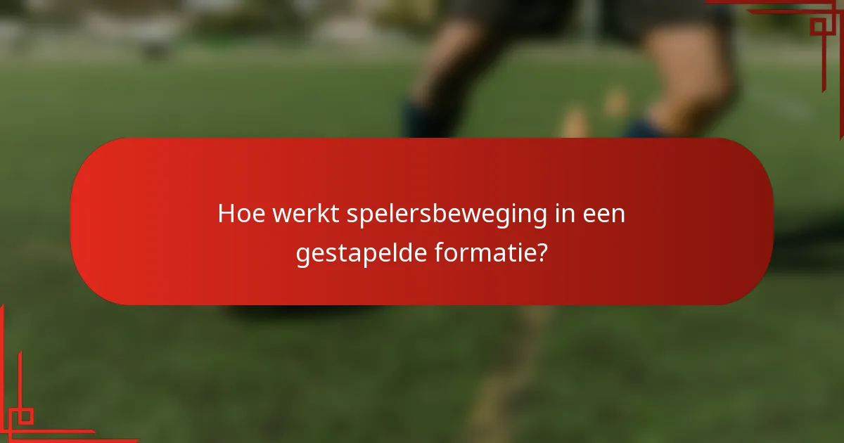 Hoe werkt spelersbeweging in een gestapelde formatie?