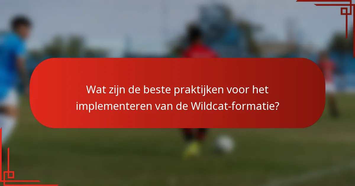 Wat zijn de beste praktijken voor het implementeren van de Wildcat-formatie?
