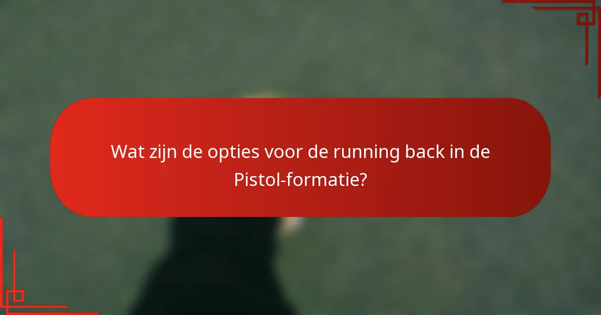 Wat zijn de opties voor de running back in de Pistol-formatie?