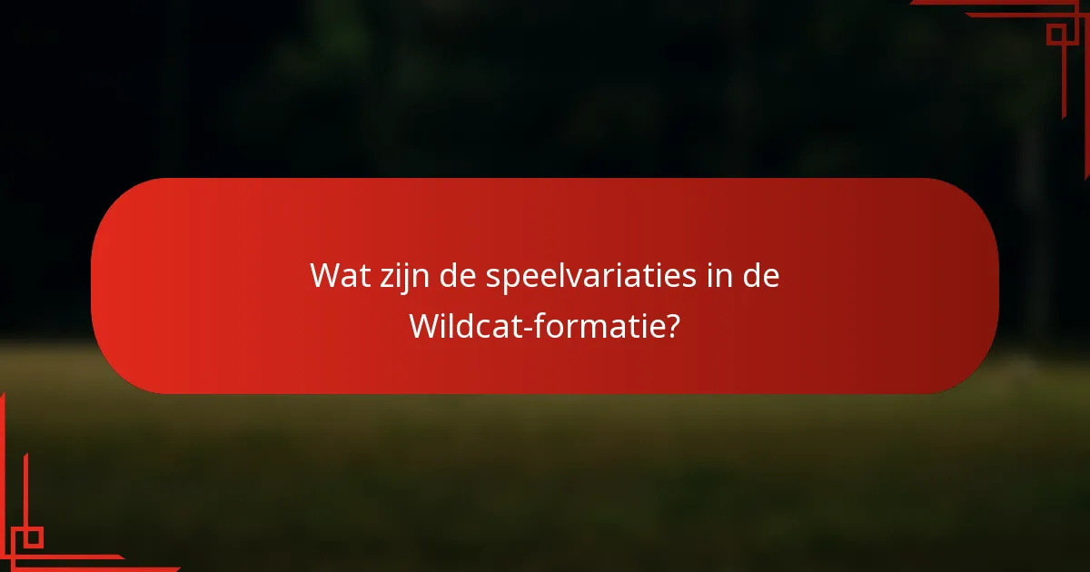 Wat zijn de speelvariaties in de Wildcat-formatie?