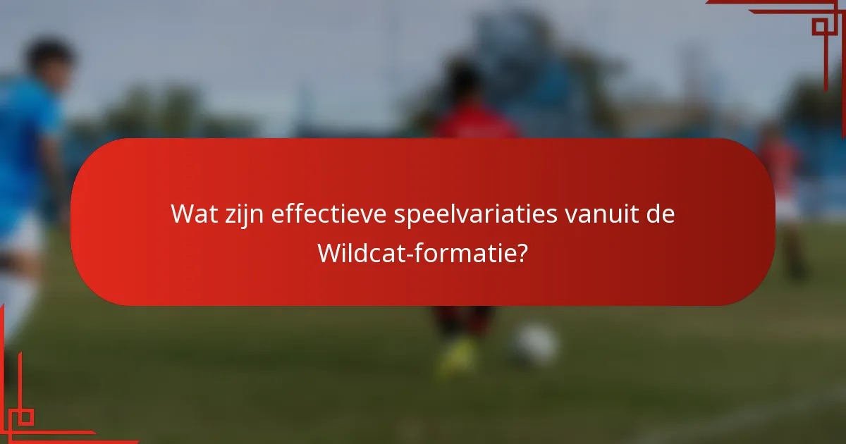 Wat zijn effectieve speelvariaties vanuit de Wildcat-formatie?