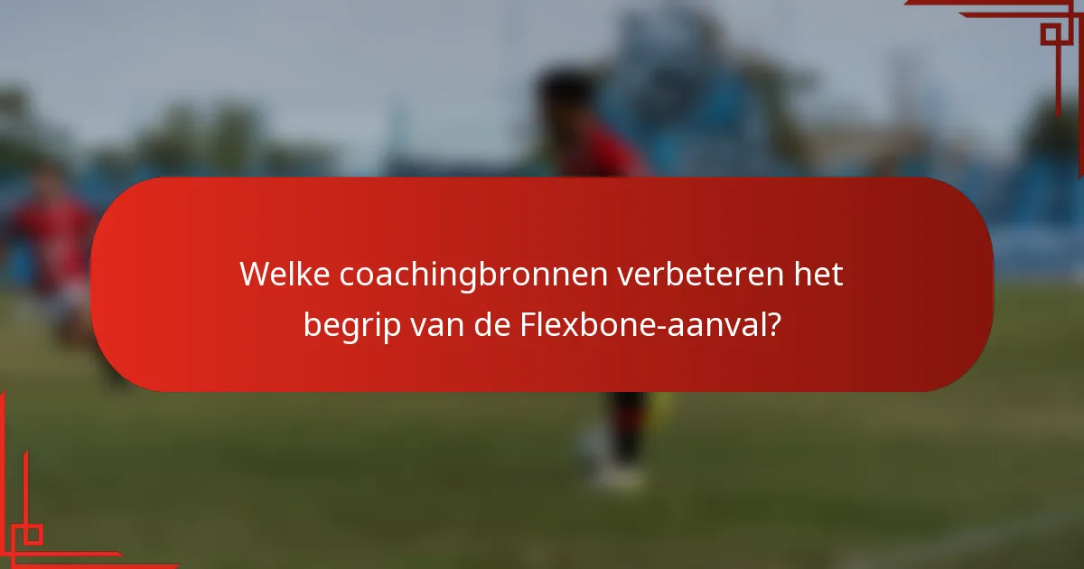 Welke coachingbronnen verbeteren het begrip van de Flexbone-aanval?