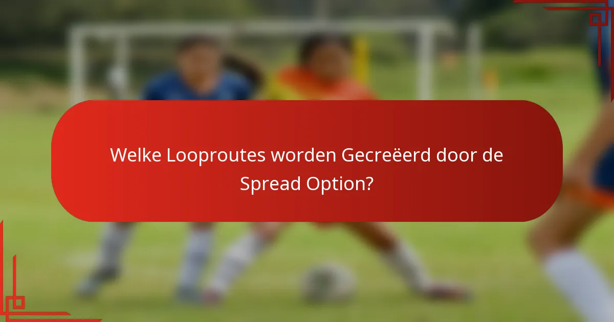 Welke Looproutes worden Gecreëerd door de Spread Option?