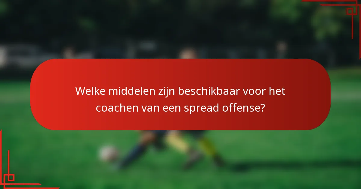 Welke middelen zijn beschikbaar voor het coachen van een spread offense?
