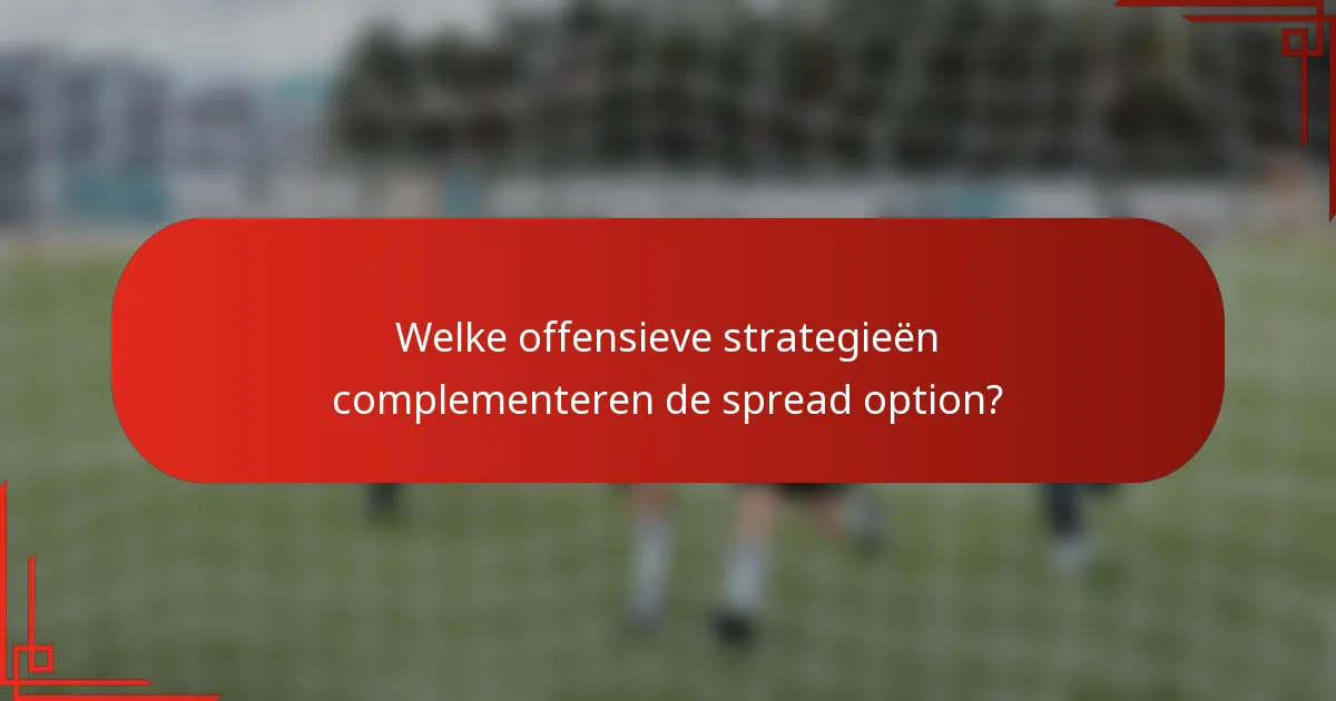 Welke offensieve strategieën complementeren de spread option?