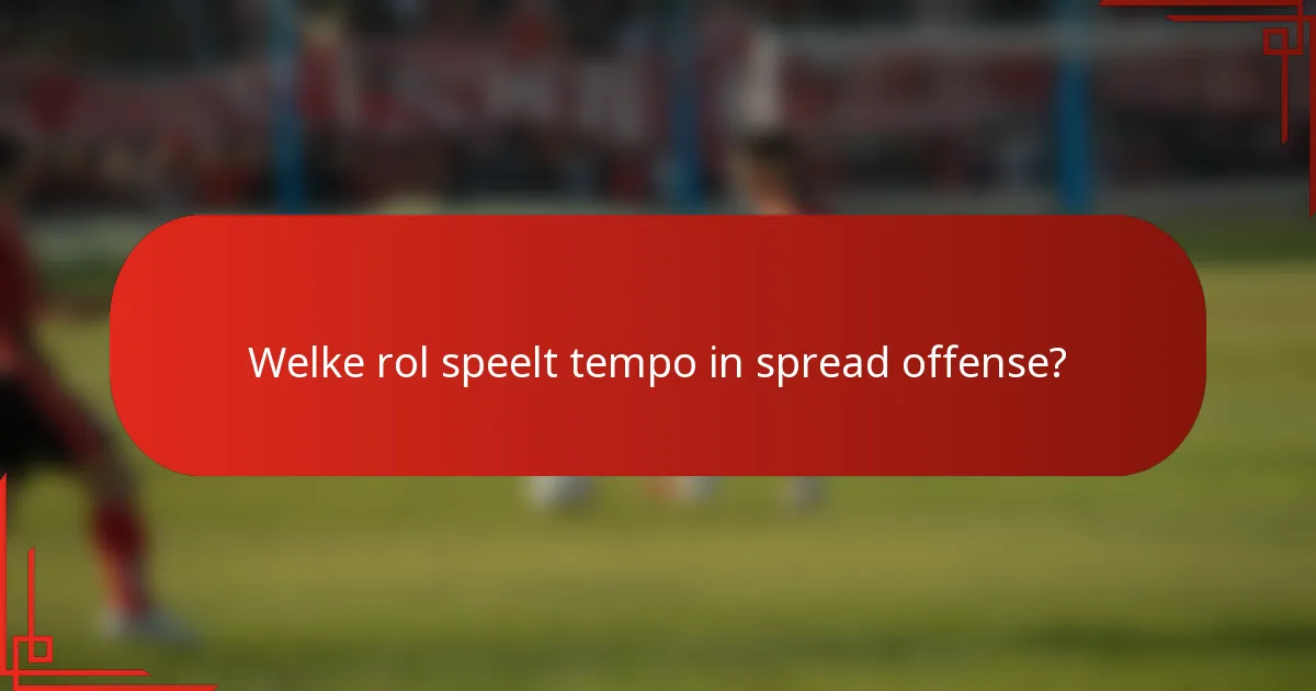Welke rol speelt tempo in spread offense?