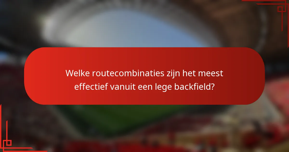 Welke routecombinaties zijn het meest effectief vanuit een lege backfield?