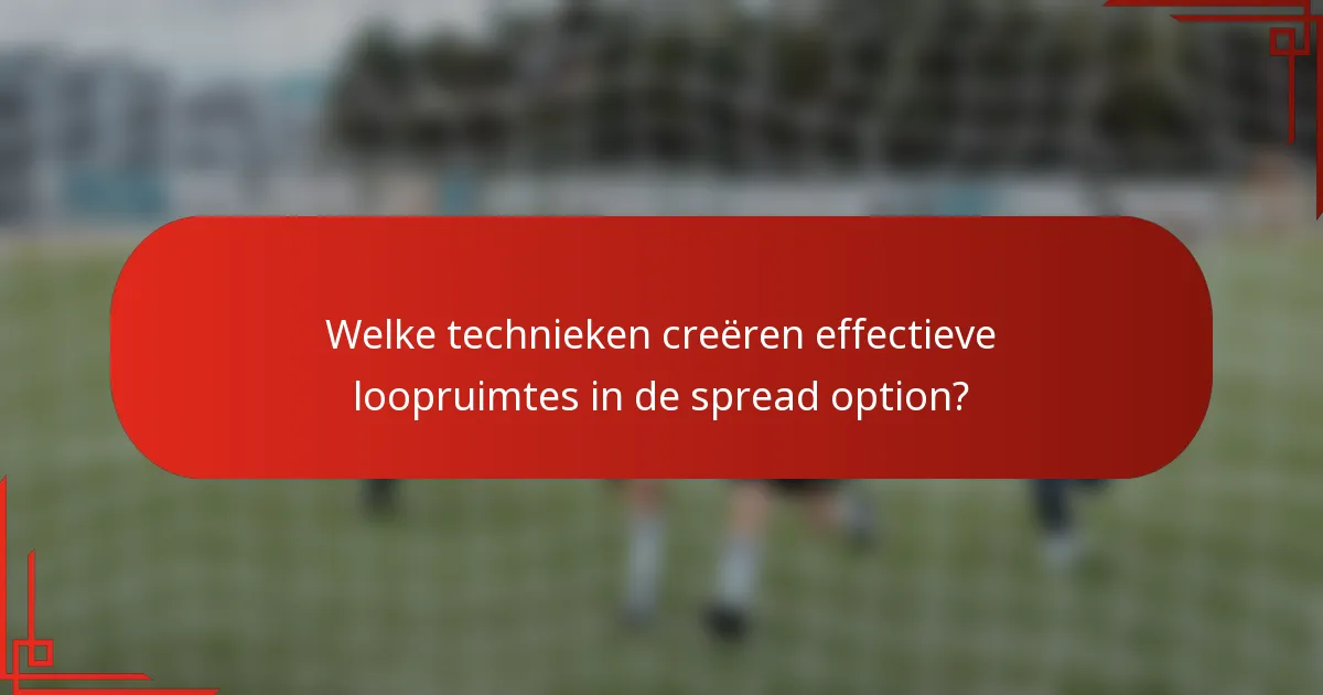 Welke technieken creëren effectieve loopruimtes in de spread option?