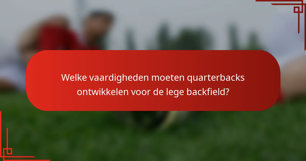 Welke vaardigheden moeten quarterbacks ontwikkelen voor de lege backfield?